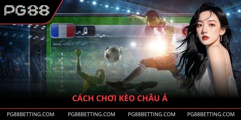 Cách Chơi Kèo Châu Á